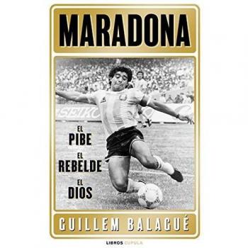 Maradona: el pibe, el rebelde, el dios