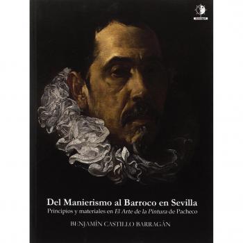 Del Manierismo al Barroco en Sevilla: Principios y materiales en El Arte de la Pintura de Pacheco