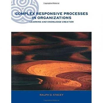 Complex Responsive Processes in Organizations: Learning and Knowledge Creation