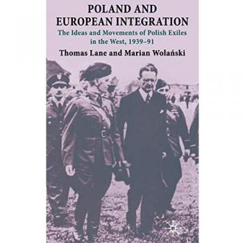 Poland and European Integration: The Ideas and Movements of Polish Exiles in the West, 1939-91