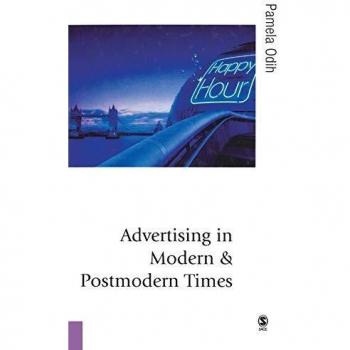 Advertising in Modern and Postmodern Contexts: Theory, Culture, and Society Insights