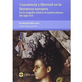 Conciencia y libertad en la literatura europea.De la tragedia clásica al espiritualismo del siglo XIX.: 9