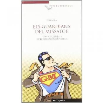 Els guardians del Missatge: Els professionals de la comunicació política