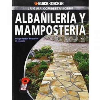 La Guia Completa Sobre Albanileria y Mamposteria: Incluye Trabajos Decorativos de Concreto