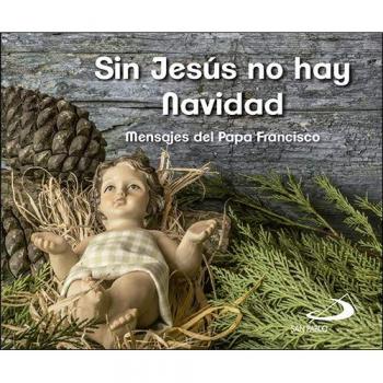 Sin Jesús no hay Navidad: Mensajes del Papa Francisco