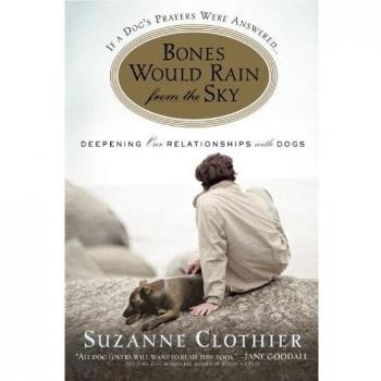 Bones Would Rain from the Sky: Deepening Our Relationships with Dogs