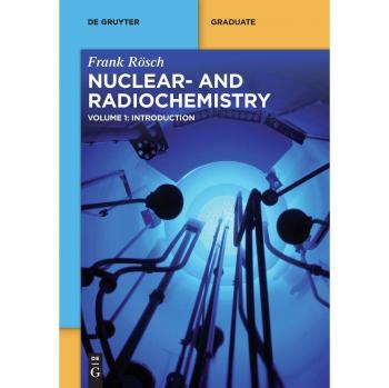 Nuclear and Radiochemistry Volume 1 by Walter Degruyter, Inc
