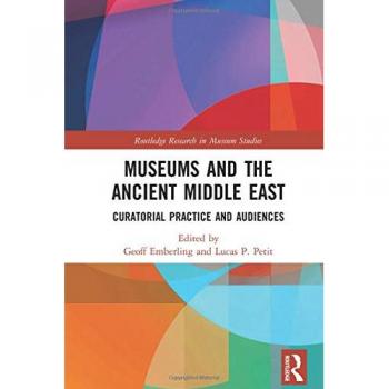 Museums and the Ancient Middle East: Curatorial Practice and Audiences