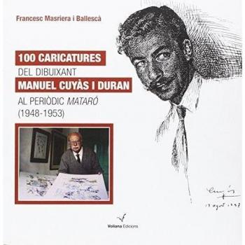 100 Caricatures Del Dibuixant Manuel Cuyàs I Duran Al Periòdic Mataró. 1948-1953