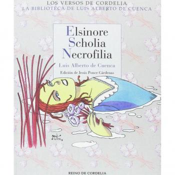 Elsinore. Scholia. Necrofilia: 32 - Luis Alberto De Cuenca Y Prado