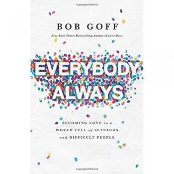 Everybody, Always: Becoming Love in a World Full of Setbacks and Difficult People
