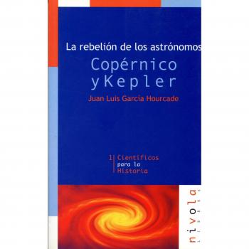 La rebelión de los astrónomos. Copérnico y Kepler
