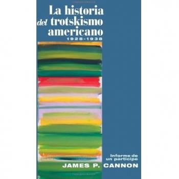 La Historia Del Trotskismo Americano 1928-1938: Informe de Un Partícipe