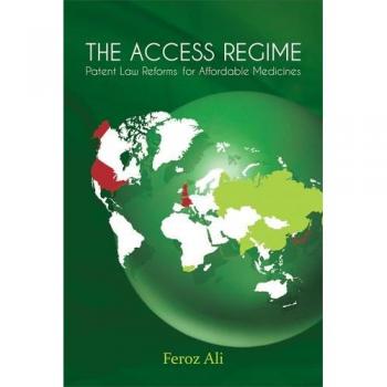 The Access Regime: Patent Law Reforms for Affordable Medicines