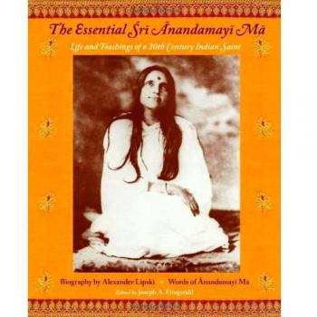Essential Sri Anandamayi Ma: Life and Teachings of a 20th Century Saint from India