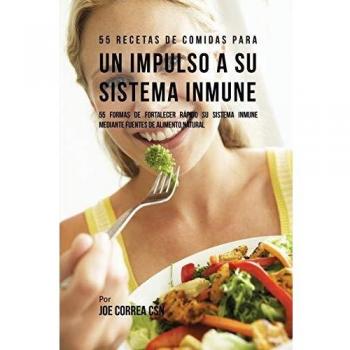 Libro 55 Recetas de Comidas para Fortalecer el Sistema Inmunológico con Alimentos Naturales
