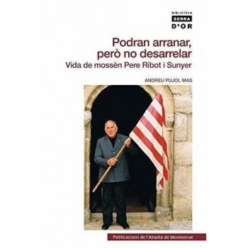 Podran arranar, però no desarrelar: Vida de mossèn Pere Ribot i Sunyer - Andreu Pujol Mas