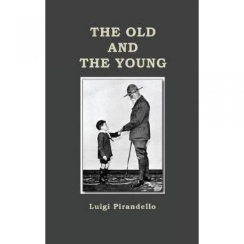 The Old and the Young: A Dual Perspective on Aging by Luigi Pirandello