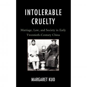 Intolerable Cruelty: Early 20th Century Chinese Marriage Law and Society - Academic Book
