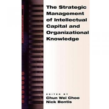 Strategic Management of Intellectual Capital and Organizational Knowledge: Comprehensive Guide