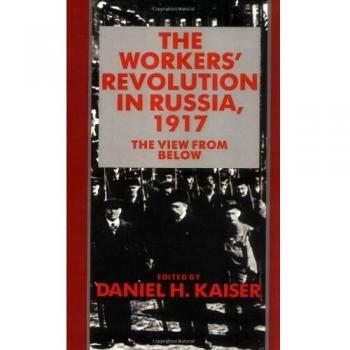 Workers Revolution in Russia, 1917: The View from Below