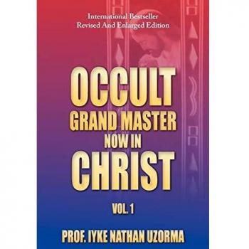 Occult Grand Master Now in Christ: Volume 1 - Paperback Edition by Iyke Nathan Uzorma