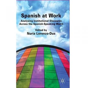 Spanish at Work: Analysing Institutional Discourse Across the Spanish-Speaking World