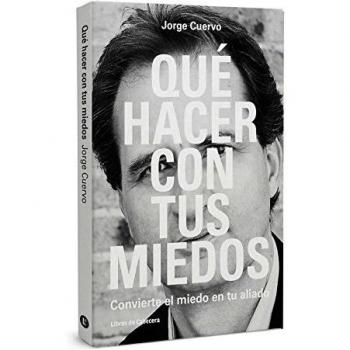 Qué Hacer Con Tus Miedos: Convierte el miedo en tu aliado