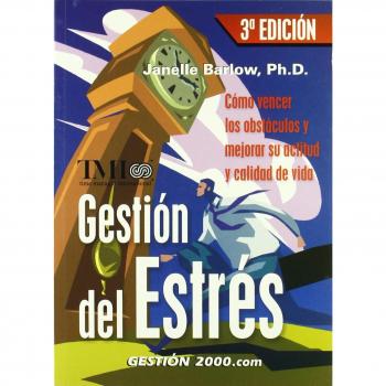 Gestión del estrés: Cómo vencer los obstáculos y mejorar su actitud y calidad de vida