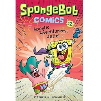 SpongeBob Comics: Book 2: Aquatic Adventurers, Unite!