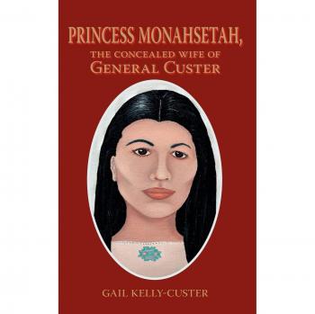 Princess Monahsetah: The Hidden Story of General Custer's Wife - Biography by Gail Kelly-Custer