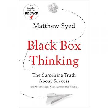 Black Box Thinking: The Surprising Truth About Success