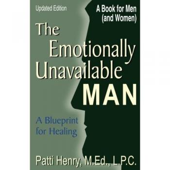 The Emotionally Unavailable Man: A Blueprint for Healing