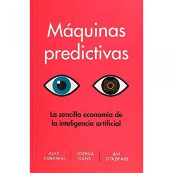 Máquinas Predictivas: La economía simple de la Inteligencia Artificial