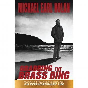 Grabbing the Brass Ring: The Extraordinary Biography of Michael Earl Nolan (Paperback)