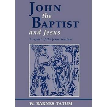 John the Baptist and Jesus: A Report of the Jesus Seminar