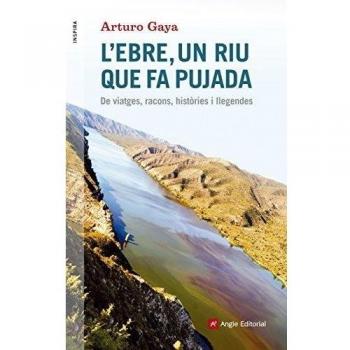 L'Ebre. Un Riu Que Fa Pujada: De viatges, racons, històries i llegendes: 55