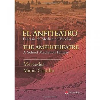 EL ANFITEATRO. Fantasía de mediación escolar. THE AMPHITHEATRE. A school mediation fantasy: The amphitheatre. A school mediation fantasy