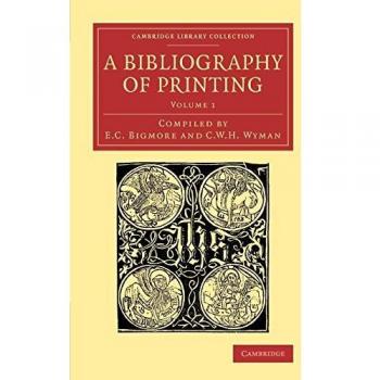 Bibliografía de la Imprenta: Con Notas e Ilustraciones (Colección de Biblioteca de Cambridge - Historia de la Imprenta, Publicación y Bibliotecas, Volumen 1)