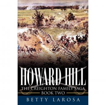 Howard Hill: The Creighton Family Saga - Book Two by Betty Larosa (Historical Fiction Novel)