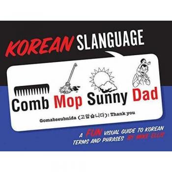 Korean Slanguage: A Fun Visual Guide to Korean Terms and Phrases