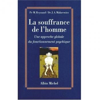 The Suffering of Man: A Comprehensive Approach to Psychic Functioning by Michel Reynaud and Jacques-Antoine Malarewicz