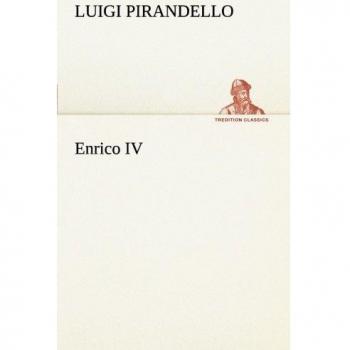 Henry IV (TREDITION CLASSICS) - Luigi Pirandello