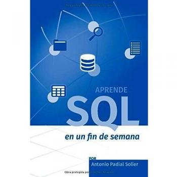 Aprende SQL en un fin de semana: El curso definitivo para crear y consultar bases de datos: 1