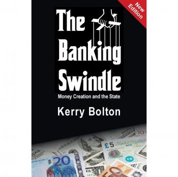 The Banking Swindle: Money Creation and the State