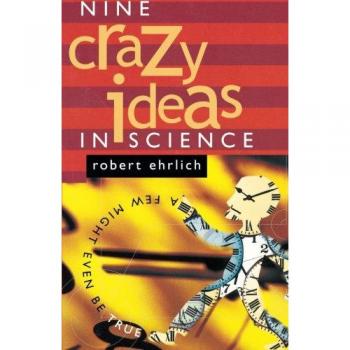 Nine Crazy Ideas in Science: A Few Might Even Be True - Princeton Edition