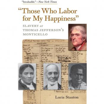 Those Who Labor for My Happiness: An Insightful Exploration of Slavery at Monticello by Lucia Stanton