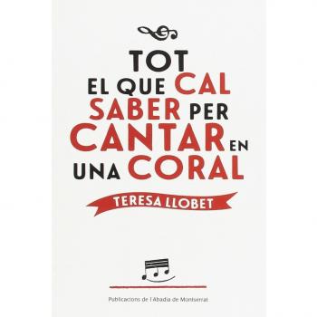 Tot El Que Cal Saber Per Cantar En Una Coral - Teresa Llobet Forns
