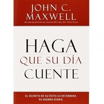 Make Your Day Count: The Secret to Your Success is Determined by Your Daily Planner, by John C. Maxwell
