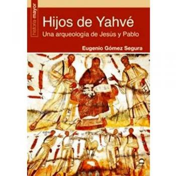 Hijos De Yahvé. una arqueología De Jesús y Pablo